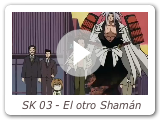 SK 03 - El otro Shamán